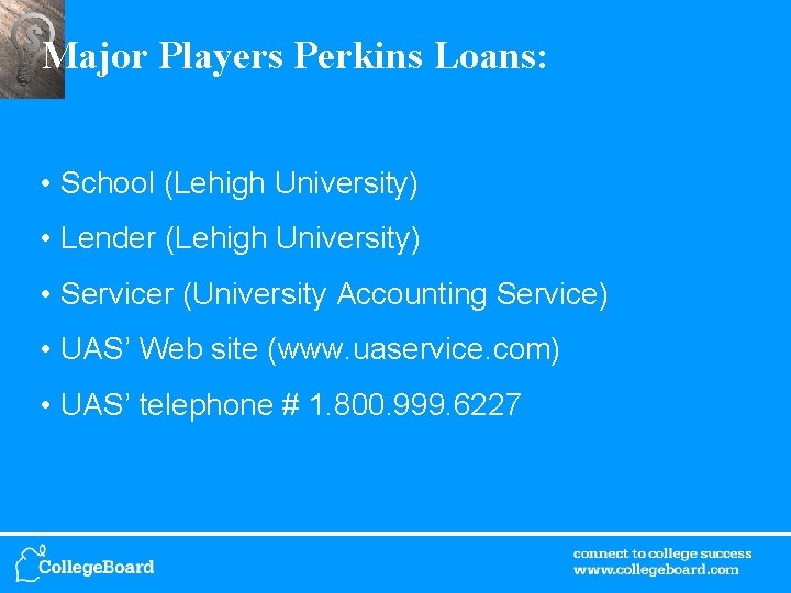 Major Players Perkins Loans: • School (Lehigh University) • Lender (Lehigh University) • Servicer