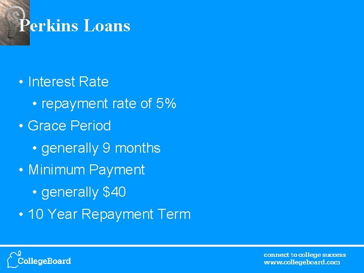 Perkins Loans • Interest Rate • repayment rate of 5% • Grace Period •