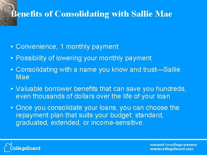 Benefits of Consolidating with Sallie Mae • Convenience, 1 monthly payment • Possibility of