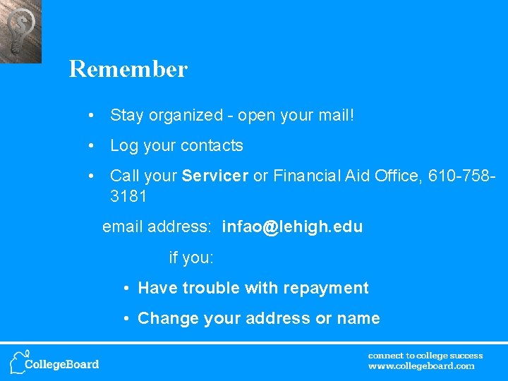 Remember • Stay organized - open your mail! • Log your contacts • Call
