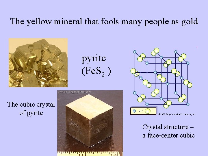 The yellow mineral that fools many people as gold pyrite (Fe. S 2 )