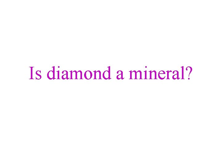 Is diamond a mineral? 