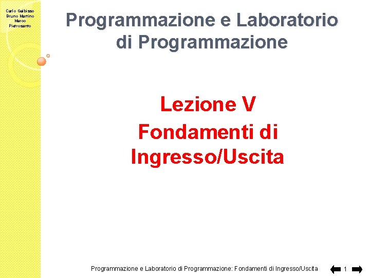 Carlo Gaibisso Bruno Martino Marco Pietrosanto Programmazione e Laboratorio di Programmazione Lezione V Fondamenti