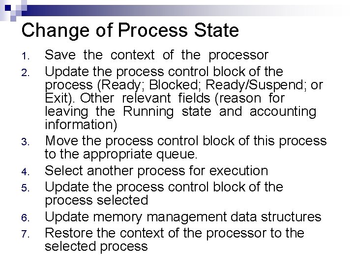Change of Process State 1. 2. 3. 4. 5. 6. 7. Save the context