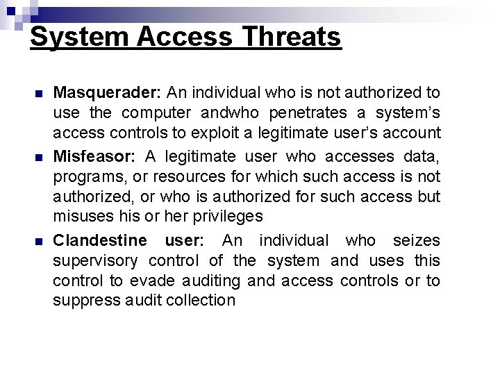 System Access Threats n n n Masquerader: An individual who is not authorized to