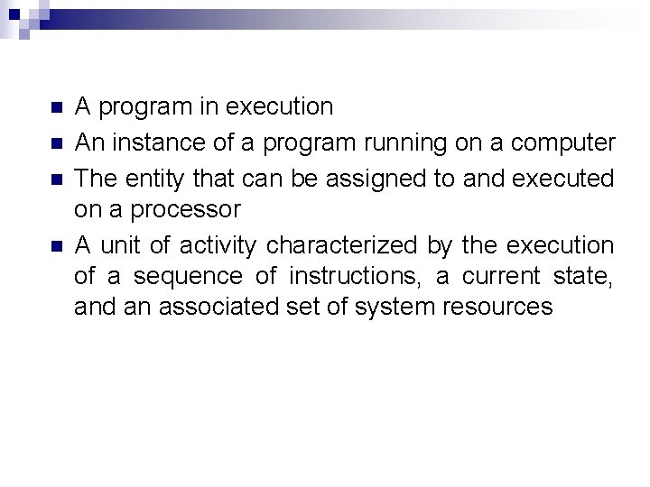 n n A program in execution An instance of a program running on a