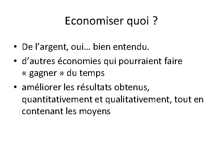 Economiser quoi ? • De l’argent, oui… bien entendu. • d’autres économies qui pourraient