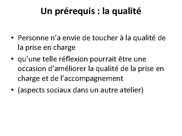 Un prérequis : la qualité • Personne n’a envie de toucher à la qualité