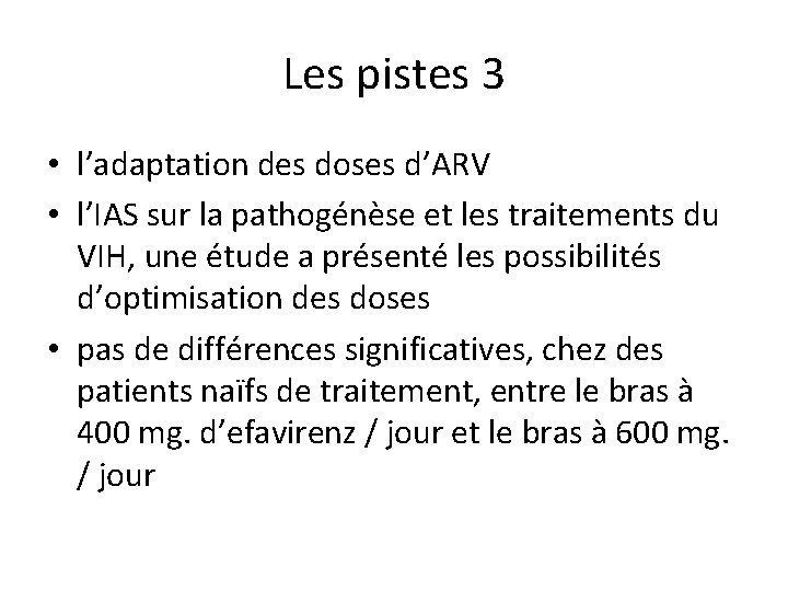 Les pistes 3 • l’adaptation des doses d’ARV • l’IAS sur la pathogénèse et