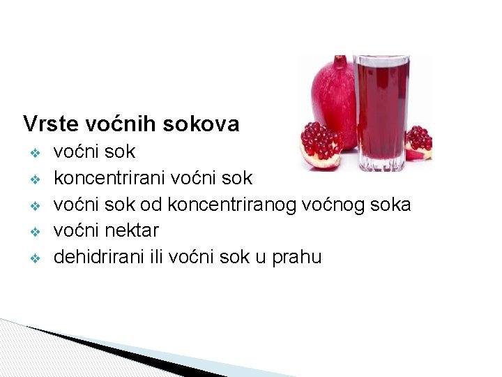 Vrste voćnih sokova ❖ ❖ ❖ voćni sok koncentrirani voćni sok od koncentriranog voćnog