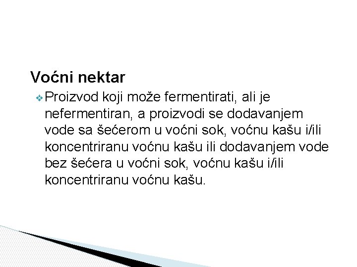 Voćni nektar ❖ Proizvod koji može fermentirati, ali je nefermentiran, a proizvodi se dodavanjem