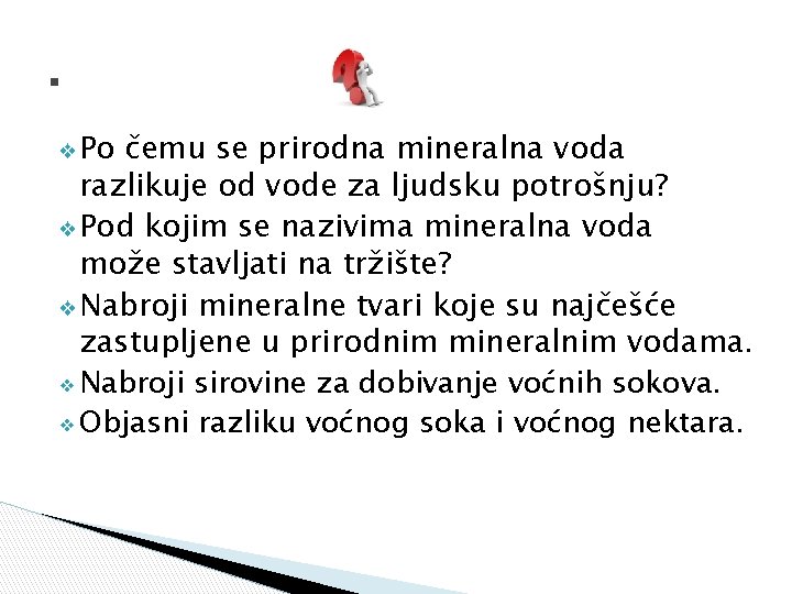 . ❖ Po čemu se prirodna mineralna voda razlikuje od vode za ljudsku potrošnju?