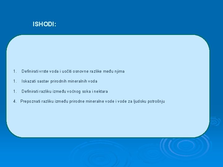 ISHODI: 1. Definirati vrste voda i uočiti osnovne razlike među njima 1. Iskazati sastav