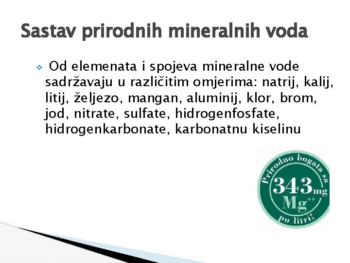 Sastav prirodnih mineralnih voda ❖ Od elemenata i spojeva mineralne vode sadržavaju u različitim