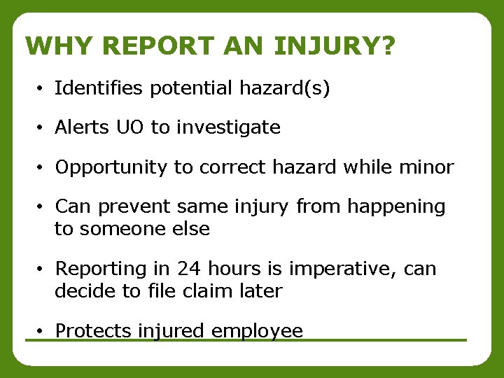 WHY REPORT AN INJURY? • Identifies potential hazard(s) • Alerts UO to investigate •