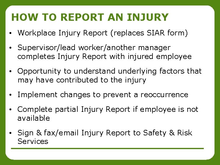 HOW TO REPORT AN INJURY • Workplace Injury Report (replaces SIAR form) • Supervisor/lead