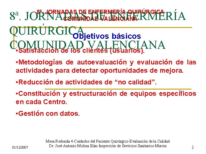 8ª. JORNADAS DE ENFERMERÍA QUIRÚRGICA COMUNIDAD VALENCIANA 8ª. JORNADAS DE ENFERMERÍA QUIRÚRGICA Objetivos básicos