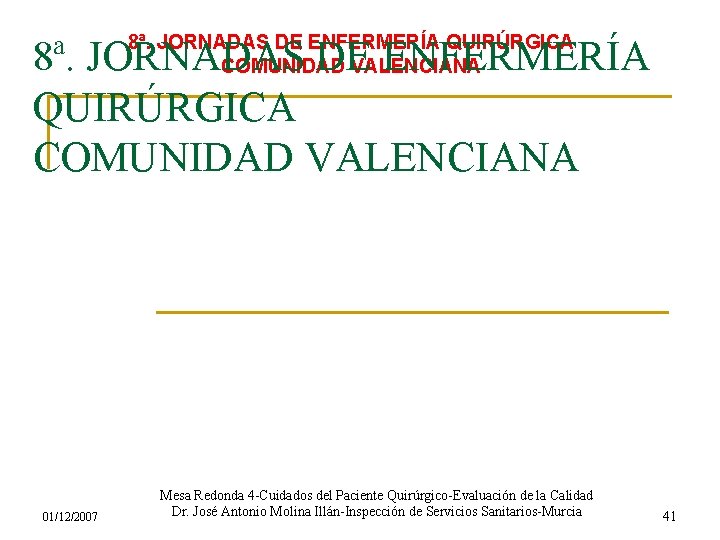 8ª. JORNADAS DE ENFERMERÍA QUIRÚRGICA COMUNIDAD VALENCIANA 01/12/2007 Mesa Redonda 4 -Cuidados del Paciente