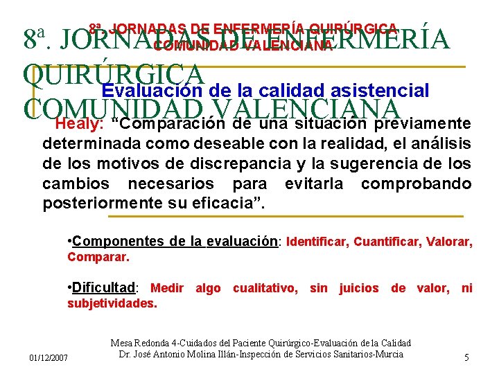 8ª. JORNADAS DE ENFERMERÍA QUIRÚRGICA COMUNIDAD VALENCIANA 8ª. JORNADAS DE ENFERMERÍA QUIRÚRGICA Evaluación de
