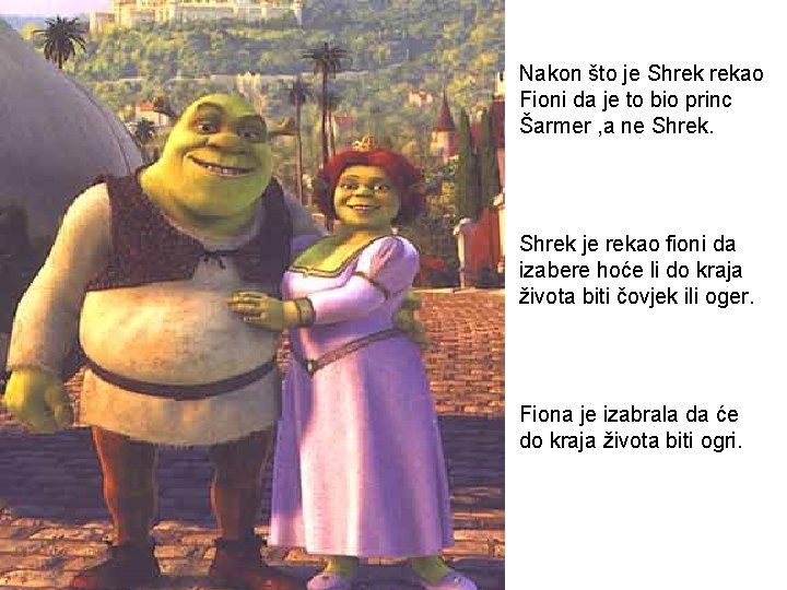 Nakon što je Shrek rekao Fioni da je to bio princ Šarmer , a