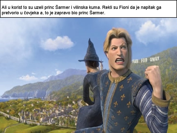 Ali u korist to su uzeli princ Šarmer i vilinska kuma. Rekli su Fioni