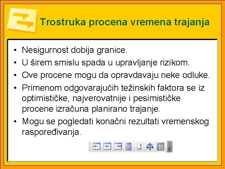 Trostruka procena vremena trajanja • • Nesigurnost dobija granice. U širem smislu spada u