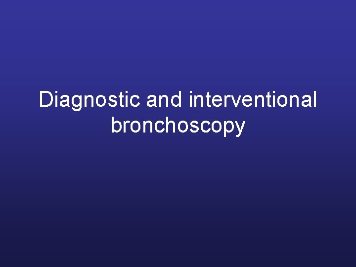 Diagnostic and interventional bronchoscopy 