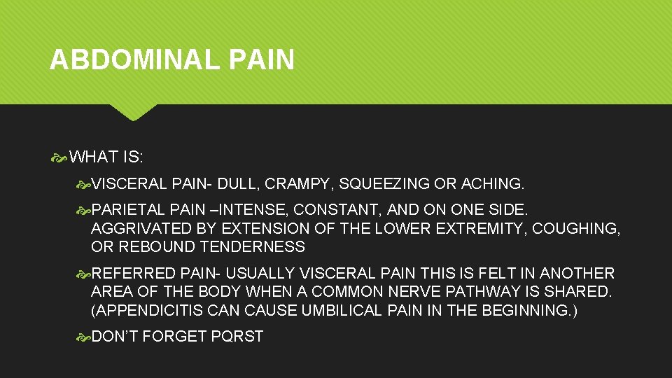 ABDOMINAL PAIN WHAT IS: VISCERAL PAIN- DULL, CRAMPY, SQUEEZING OR ACHING. PARIETAL PAIN –INTENSE, ABDOMINAL PAIN WHAT IS: VISCERAL PAIN- DULL, CRAMPY, SQUEEZING OR ACHING. PARIETAL PAIN –INTENSE,