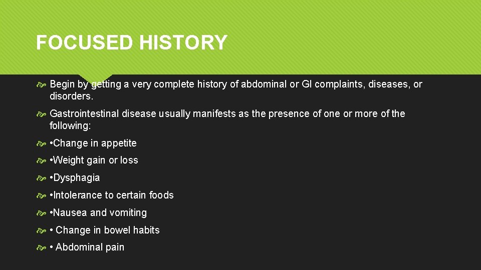FOCUSED HISTORY Begin by getting a very complete history of abdominal or GI complaints, FOCUSED HISTORY Begin by getting a very complete history of abdominal or GI complaints,