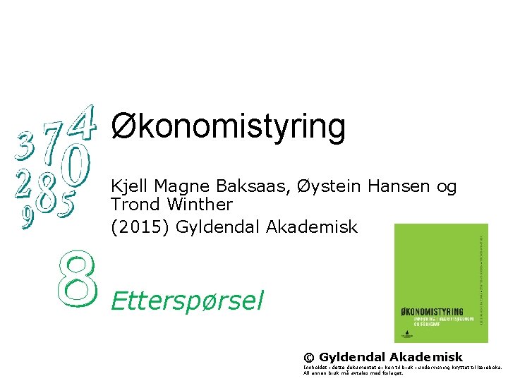 Økonomistyring Kjell Magne Baksaas, Øystein Hansen og Trond Winther (2015) Gyldendal Akademisk Etterspørsel ©