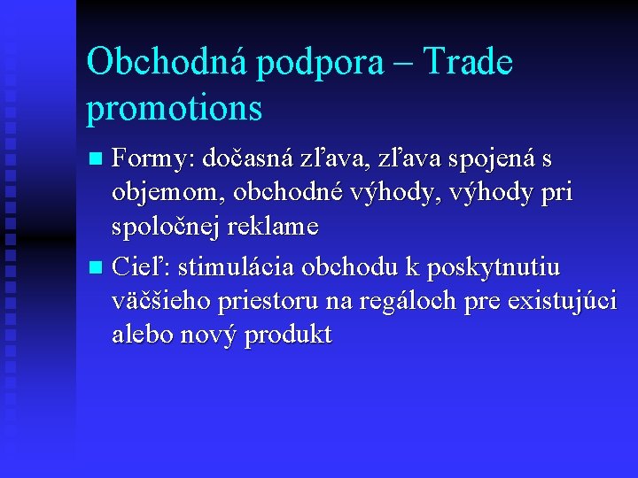 Obchodná podpora – Trade promotions Formy: dočasná zľava, zľava spojená s objemom, obchodné výhody,