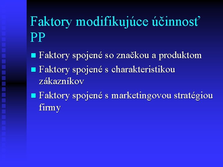 Faktory modifikujúce účinnosť PP Faktory spojené so značkou a produktom n Faktory spojené s