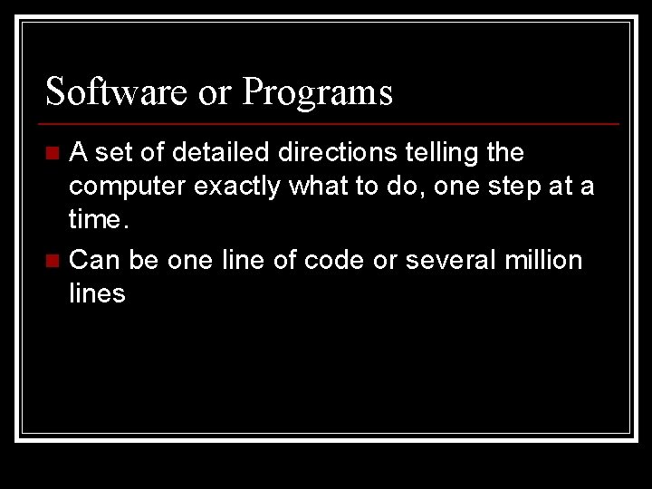 Software or Programs A set of detailed directions telling the computer exactly what to