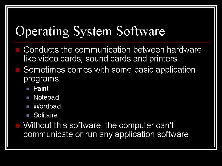Operating System Software n n Conducts the communication between hardware like video cards, sound