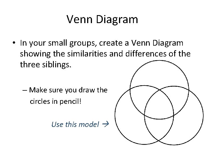 Venn Diagram • In your small groups, create a Venn Diagram showing the similarities