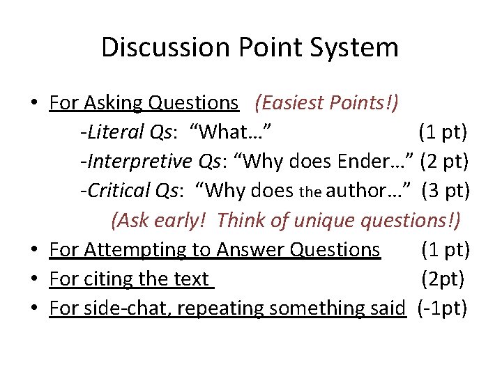 Discussion Point System • For Asking Questions (Easiest Points!) -Literal Qs: “What…” (1 pt)