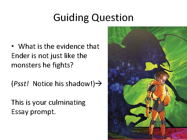 Guiding Question • What is the evidence that Ender is not just like the