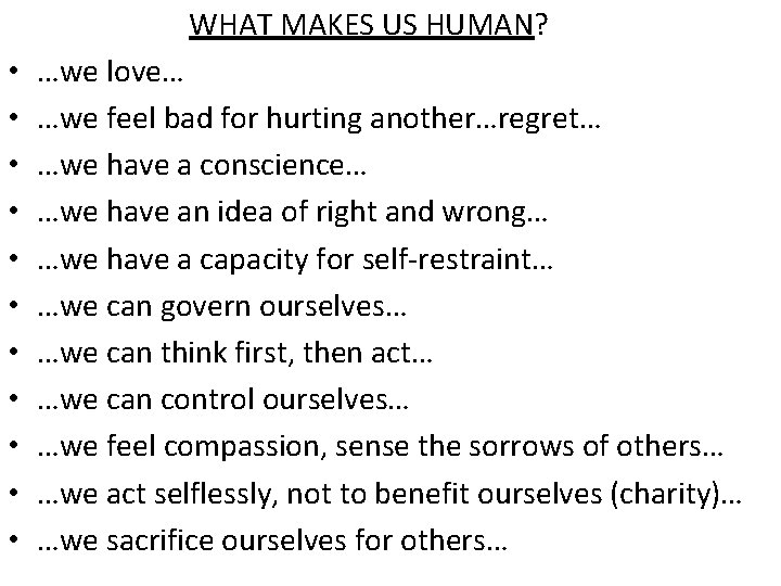 WHAT MAKES US HUMAN? • • • …we love… …we feel bad for hurting