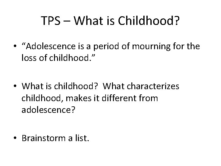 TPS – What is Childhood? • “Adolescence is a period of mourning for the