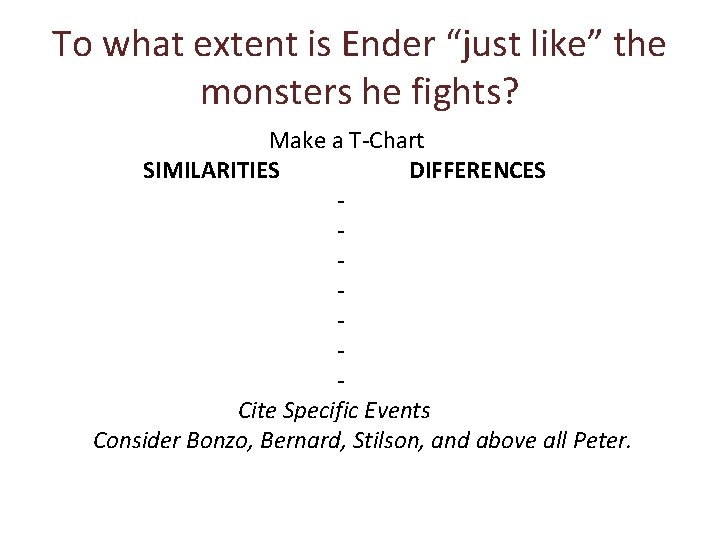 To what extent is Ender “just like” the monsters he fights? Make a T-Chart