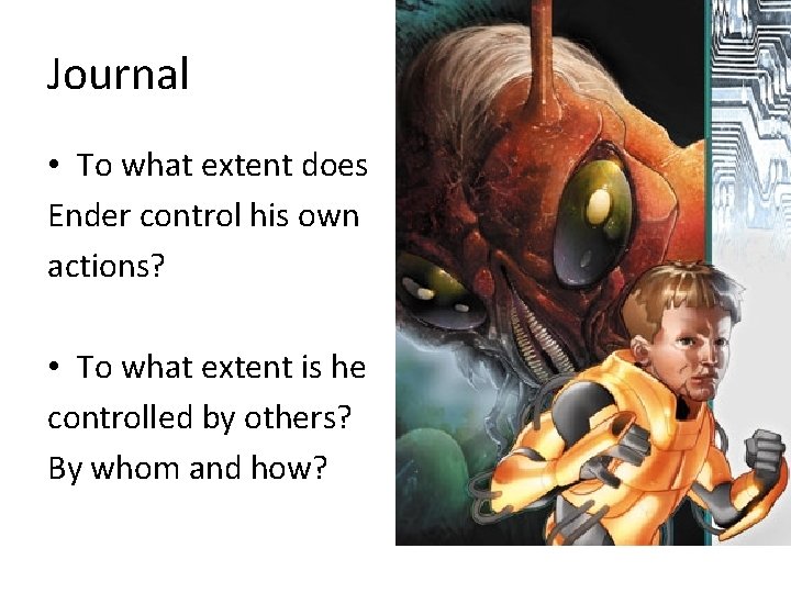 Journal • To what extent does Ender control his own actions? • To what