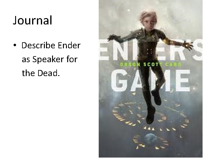 Journal • Describe Ender as Speaker for the Dead. 