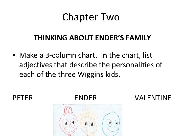 Chapter Two THINKING ABOUT ENDER’S FAMILY • Make a 3 -column chart. In the