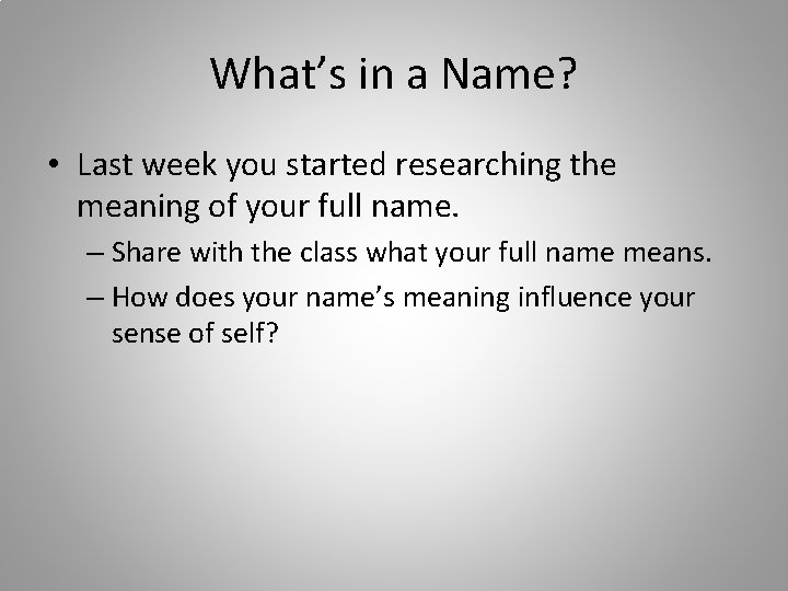 What’s in a Name? • Last week you started researching the meaning of your