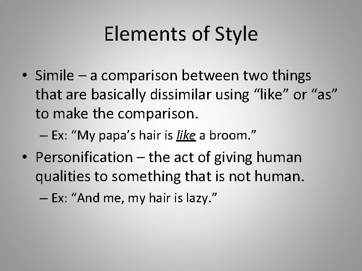 Elements of Style • Simile – a comparison between two things that are basically