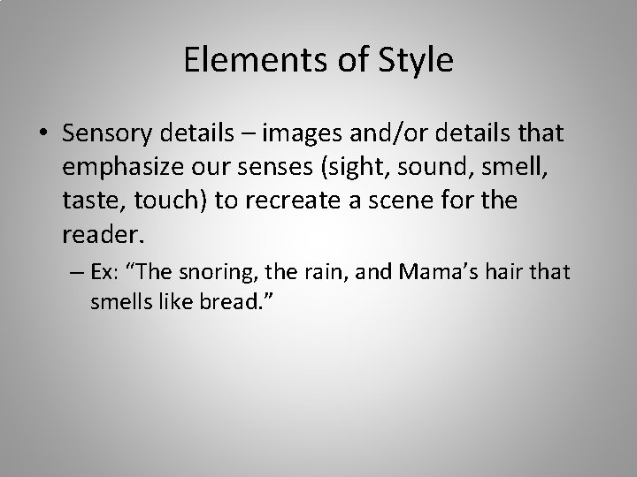 Elements of Style • Sensory details – images and/or details that emphasize our senses