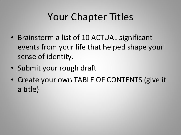Your Chapter Titles • Brainstorm a list of 10 ACTUAL significant events from your