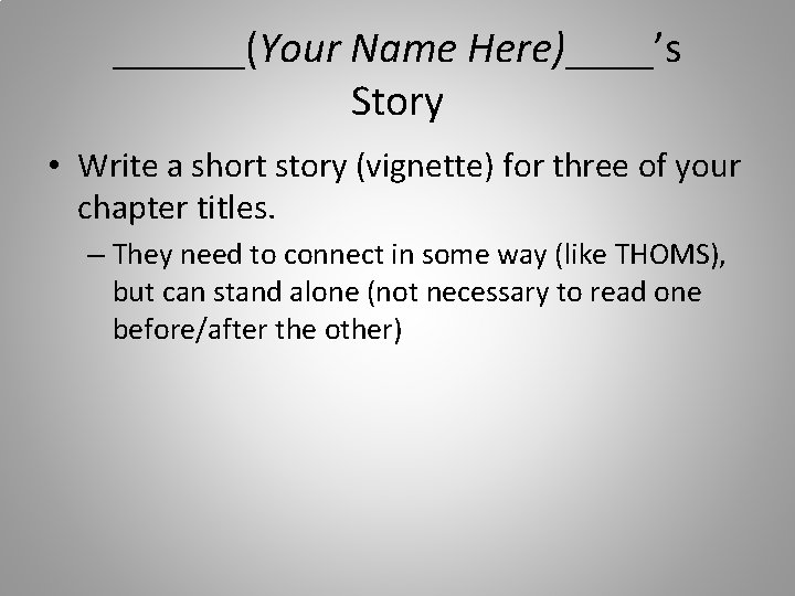 ______(Your Name Here)____’s Story • Write a short story (vignette) for three of your