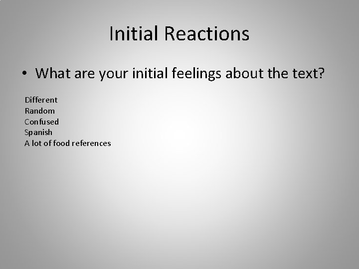 Initial Reactions • What are your initial feelings about the text? Different Random Confused