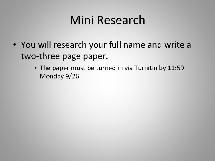 Mini Research • You will research your full name and write a two-three page